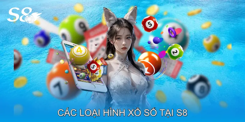 Các loại hình xổ số tại S8