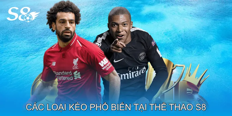 Các Loại Kèo Phổ Biến Tại Thể Thao S8