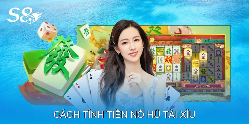 Cách Tính Tiền Nổ Hũ Tài Xỉu Hiểu Rõ Quy Luật Thắng Lớn Cách Tính Tiền Nổ Hũ Tài Xỉu Hiểu Rõ Quy Luật Thắng Lớn