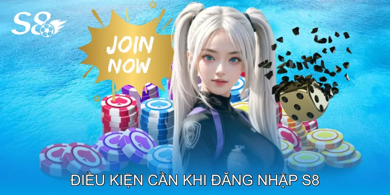Đăng Nhập S8 Nhanh Chóng Với Hướng Dẫn Chi Tiết Từng Bước Điều kiện cần khi đăng nhập S8