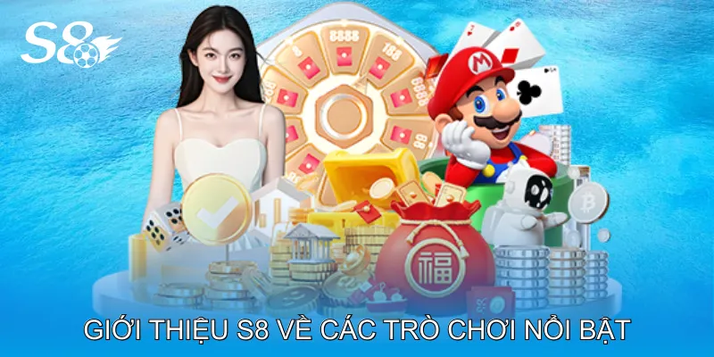 Giới Thiệu S8 Với Trải Nghiệm Cá Cược Trực Tuyến Hấp Dẫn Giới thiệu S8 về các trò chơi nổi bật