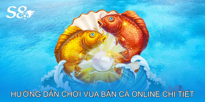 Vua Bắn Cá Online Khám Phá Trải Nghiệm Săn Cá Đỉnh Cao Hướng dẫn chơi vua bắn cá online chi tiết