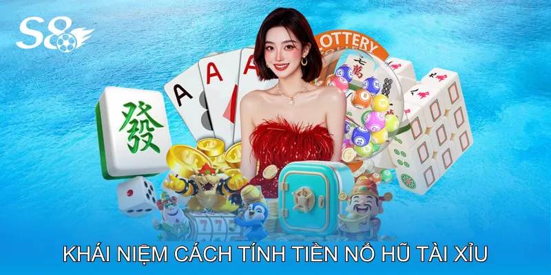 Cách Tính Tiền Nổ Hũ Tài Xỉu Hiểu Rõ Quy Luật Thắng Lớn Khái Niệm Nổ Hũ Tài Xỉu