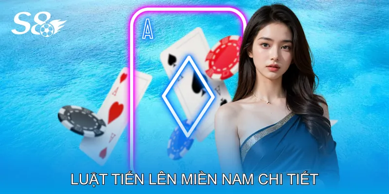 Luật Tiến Lên Miền Nam Cập Nhật Quy Tắc Mới Nhất 2025 Luật Tiến Lên Miền Nam Chi Tiết