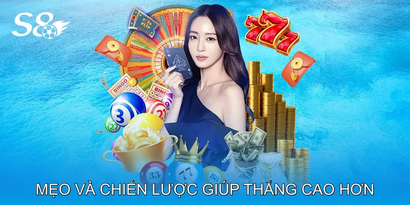 Mẹo và chiến lược giúp thắng cao hơn